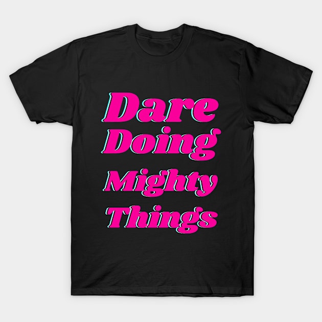 Dare doing mighty things in pink text with a glitch T-Shirt by Blue Butterfly Designs 